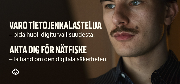 Varo tietojenkalastelua - pidä huoli digiturvallisuudestasi. Akta dig för nätfiske - ta hand om den digitala säkerheten.