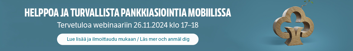 Tervetuloa Helppoa ja turvallista pankkiasiointia mobiilissa -webinaariin 26.11.2024 klo 17-18. Lue lisää ja ilmoittaudu mukaan. Läs mer och anmäl dig.