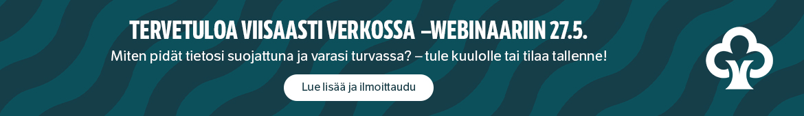 Tervetuloa Viisaasti verkossa -webinaariin 27.5. Miten pidät tietosi suojassa ja varasi turvassa? Tule kuulolle tai tilaa tallenne. Lisätiedot ja ilmoittautuminen.