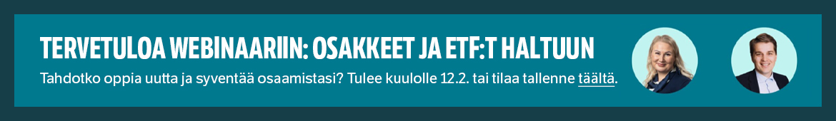 Tervetuloa webinaariin: Osakkeet ja ETF:t haltuun! Tahdotko oppia uutta ja syventää osaamistasi? Tule kuulolle 12.2. tai tilaa tallenne täältä.