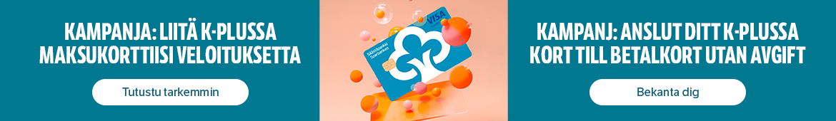 Kampanja: Liitä K-Plussa maksukorttiisi veloituksetta. Tutustu tarkemmin. Kampanj: Anslut ditt K-Plussa kort till betalkort utan avgift. Bekanta dig.