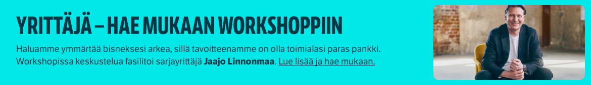 Yrittäjä – haluamme ymmärtää bisneksesi arkea, sillä tavoitteenamme on olla toimialasi paras pankki. Hae mukaan workshopin, jossa keskustelua fasilitoi sarjayrittäjä Jaajo Linnonmaa. Lue lisää ja hae mukaan
