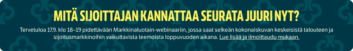 Säästöpankin Markkinaluotain-webinaarin mainos. Mitä sijoittajan kannattaa seurata juuri nyt? Tervetuloa 17.9. klo 18–19 pidettävään Markkinaluotain-webinaariin, jossa saat selkeän kokonaiskuvan keskeisistä talouteen ja sijoitusmarkkinoihin vaikuttavista teemoista loppuvuoden aikana. Lue lisää ja ilmoittaudu mukaan.
